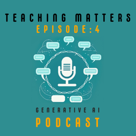 Teaching Matters: Episode 4 - Generative AI Podcast